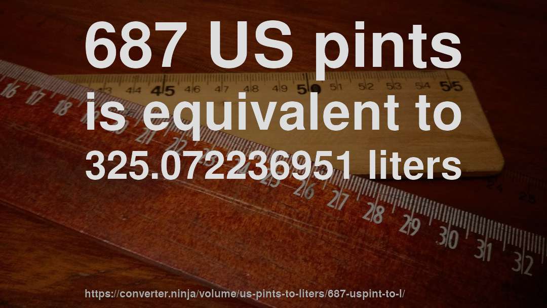 687 US pints is equivalent to 325.072236951 liters