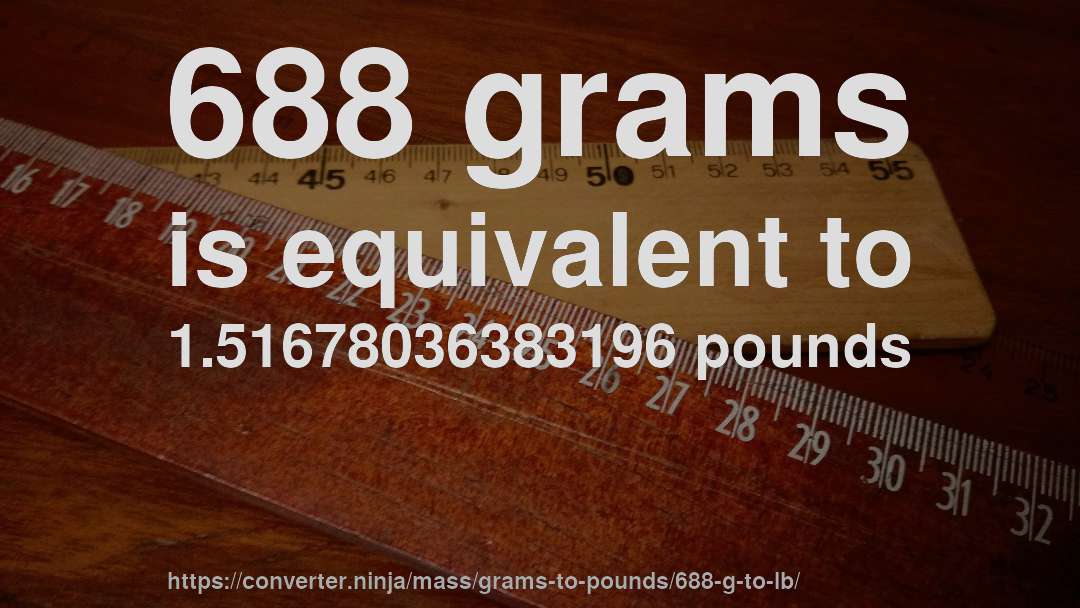 688 grams is equivalent to 1.51678036383196 pounds