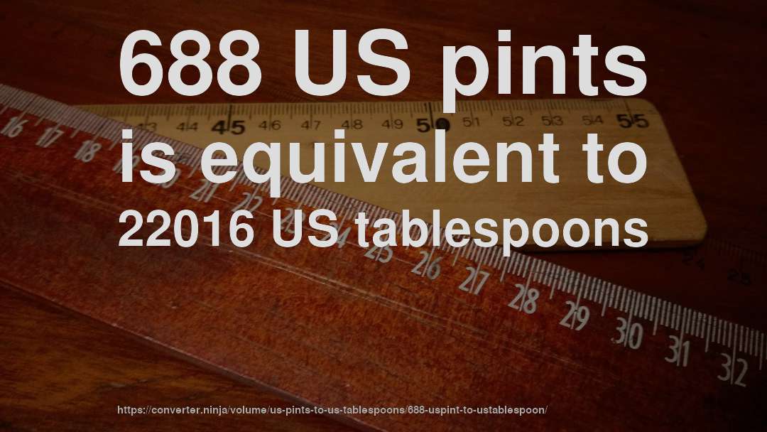 688 US pints is equivalent to 22016 US tablespoons