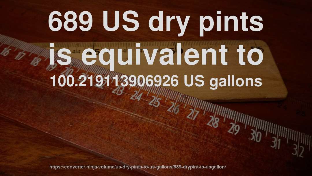 689 US dry pints is equivalent to 100.219113906926 US gallons