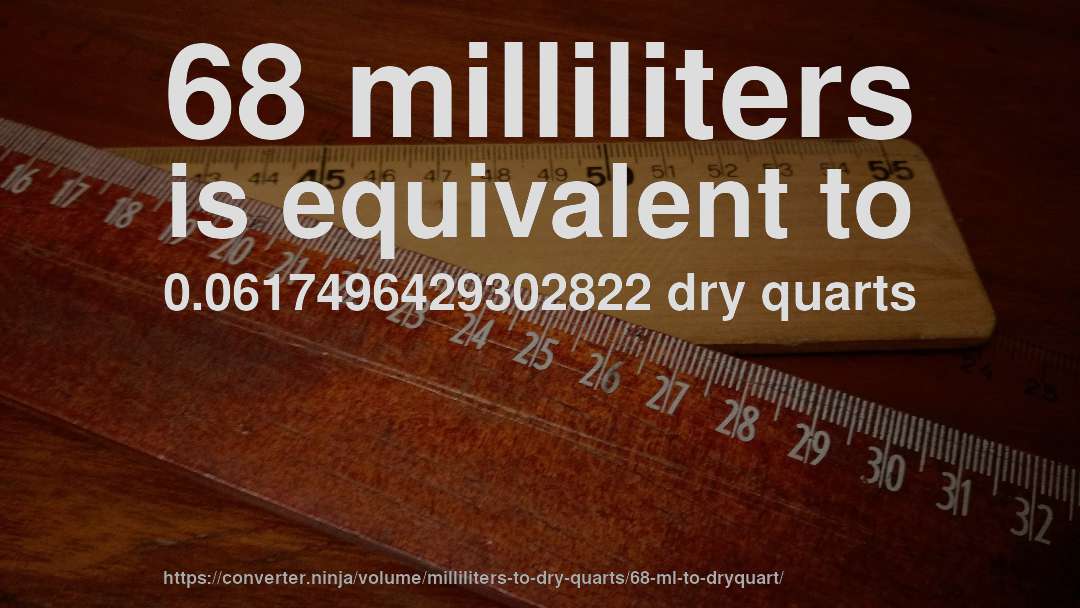 68 milliliters is equivalent to 0.0617496429302822 dry quarts