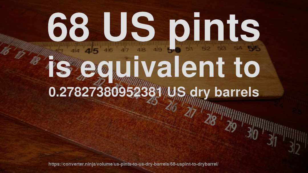 68 US pints is equivalent to 0.27827380952381 US dry barrels