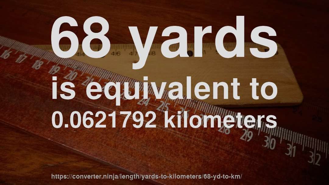 68 yards is equivalent to 0.0621792 kilometers