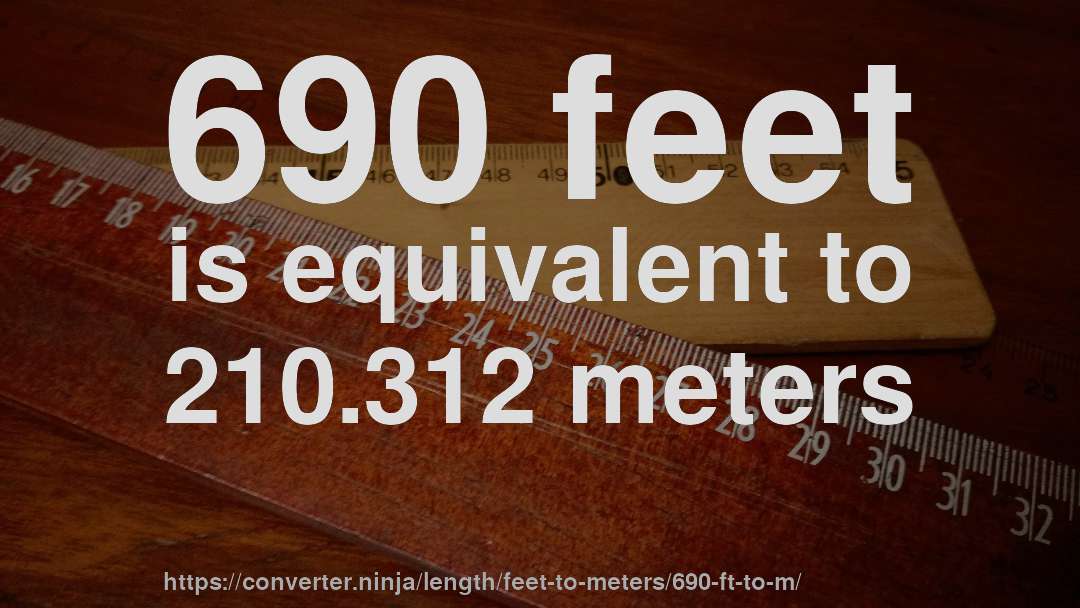 690 feet is equivalent to 210.312 meters