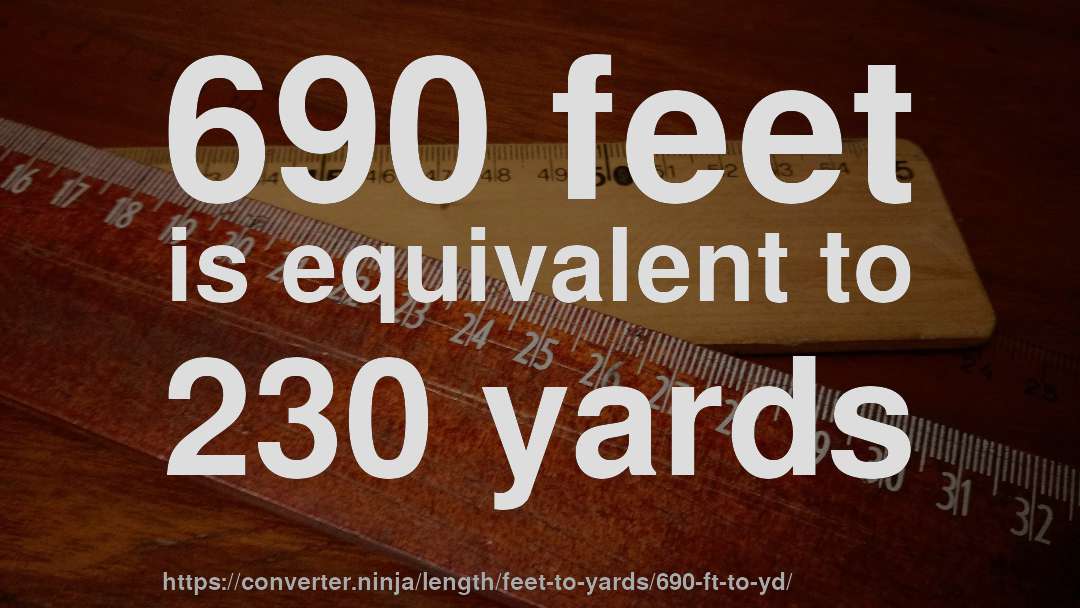 690 feet is equivalent to 230 yards