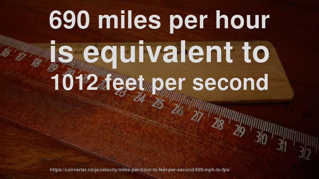 690 miles per hour is equivalent to 1012 feet per second