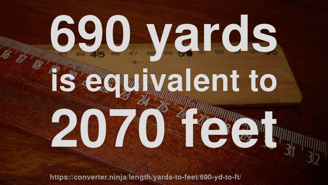 690 yards is equivalent to 2070 feet