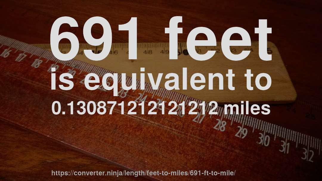 691 feet is equivalent to 0.130871212121212 miles