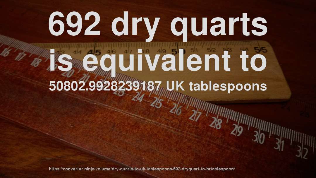 692 dry quarts is equivalent to 50802.9928239187 UK tablespoons