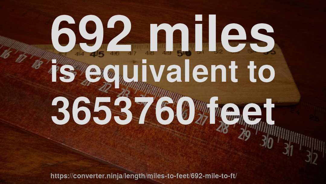 692 miles is equivalent to 3653760 feet