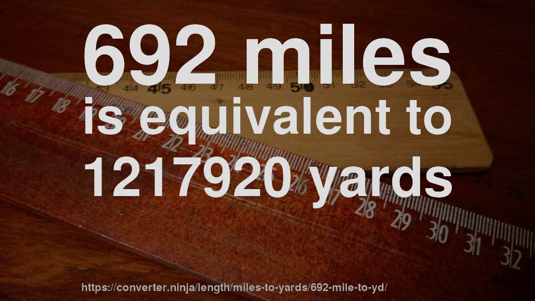 692 miles is equivalent to 1217920 yards