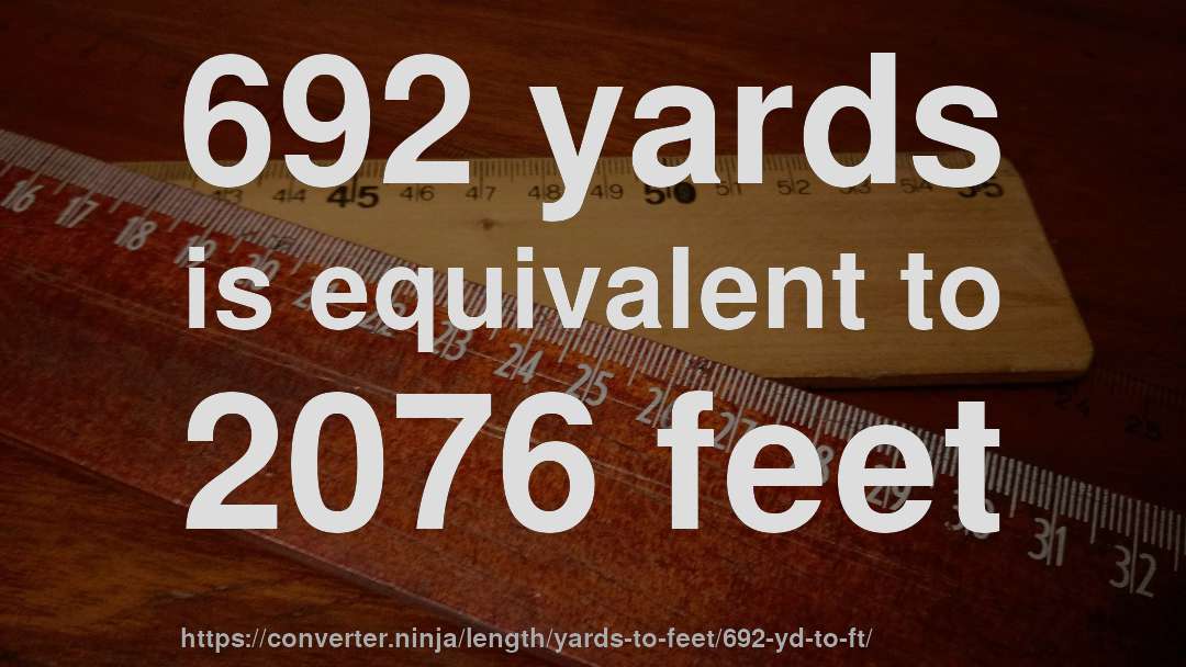 692 yards is equivalent to 2076 feet