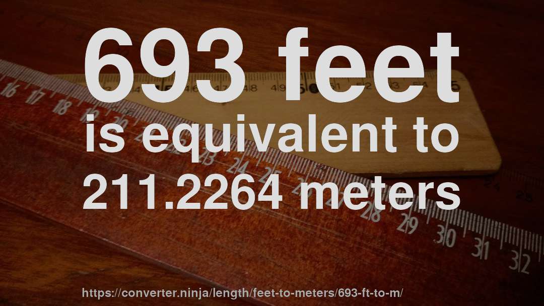 693 feet is equivalent to 211.2264 meters