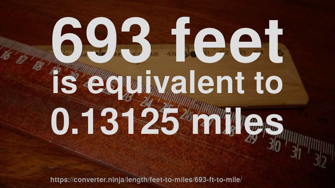 693 feet is equivalent to 0.13125 miles