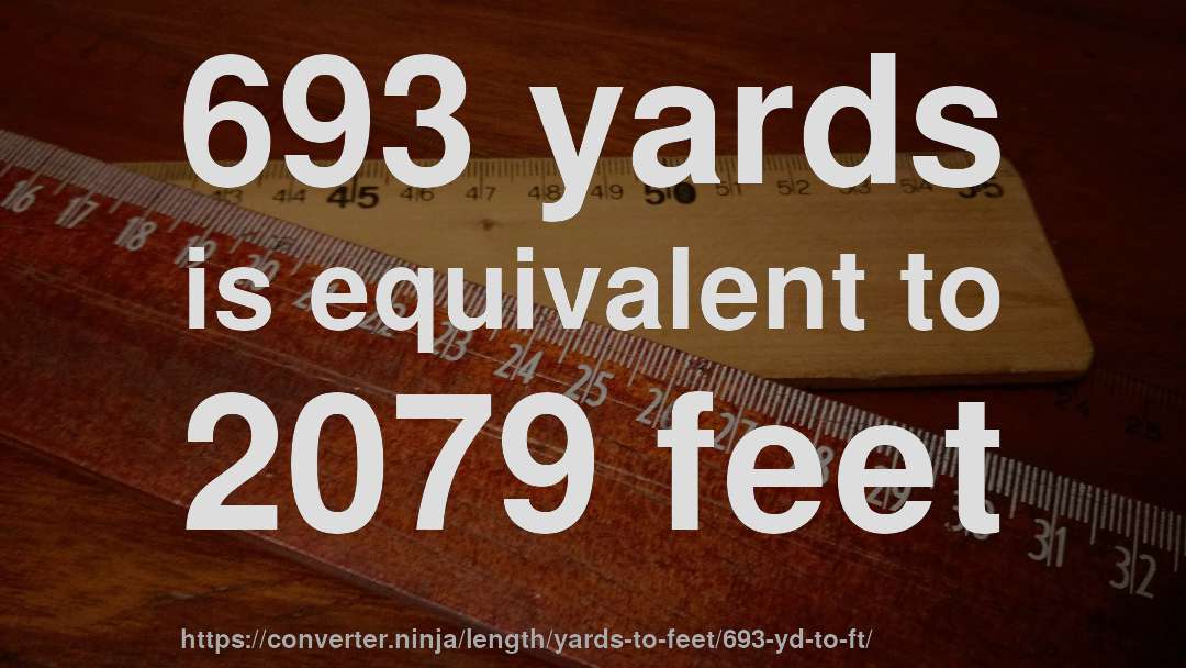 693 yards is equivalent to 2079 feet