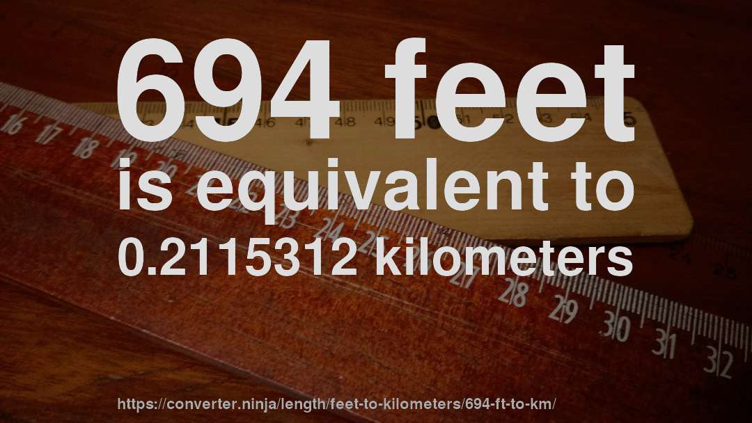 694 feet is equivalent to 0.2115312 kilometers