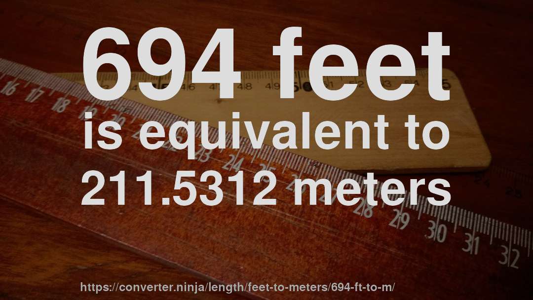 694 feet is equivalent to 211.5312 meters