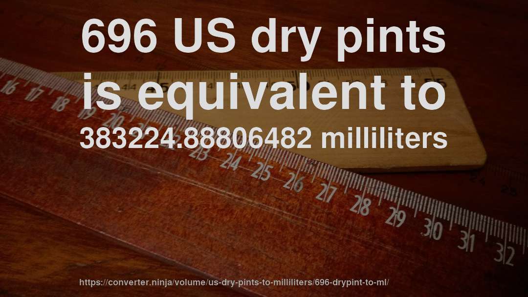 696 US dry pints is equivalent to 383224.88806482 milliliters