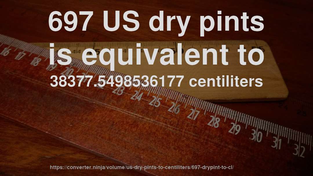 697 US dry pints is equivalent to 38377.5498536177 centiliters