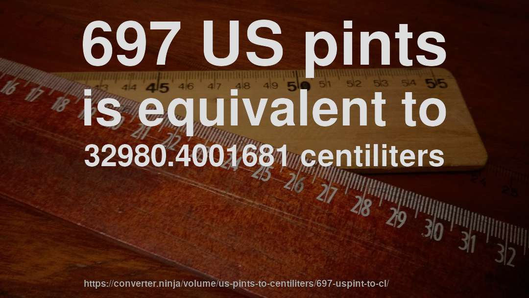 697 US pints is equivalent to 32980.4001681 centiliters