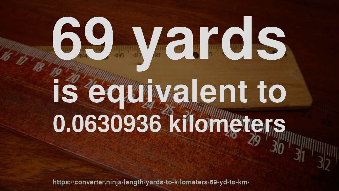 69 yards is equivalent to 0.0630936 kilometers