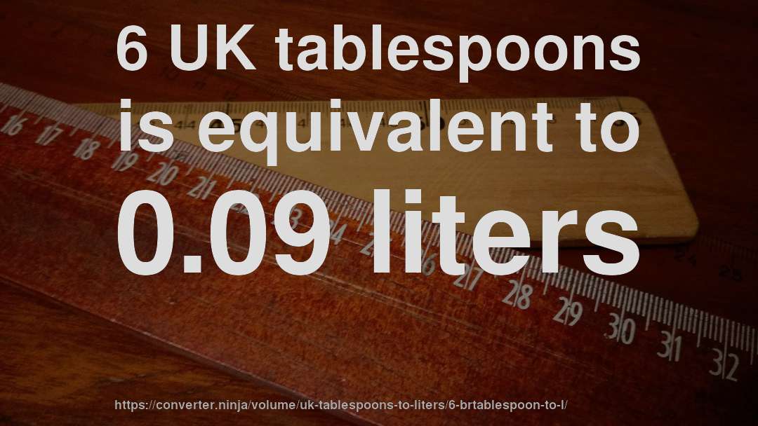 6 UK tablespoons is equivalent to 0.09 liters