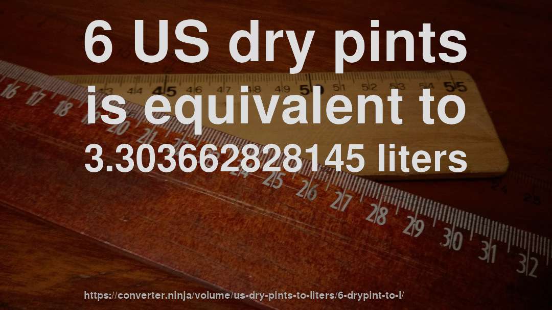 6 US dry pints is equivalent to 3.303662828145 liters