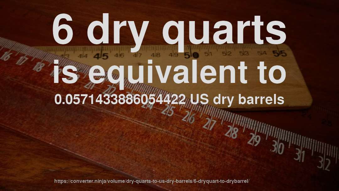 6 dry quarts is equivalent to 0.0571433886054422 US dry barrels