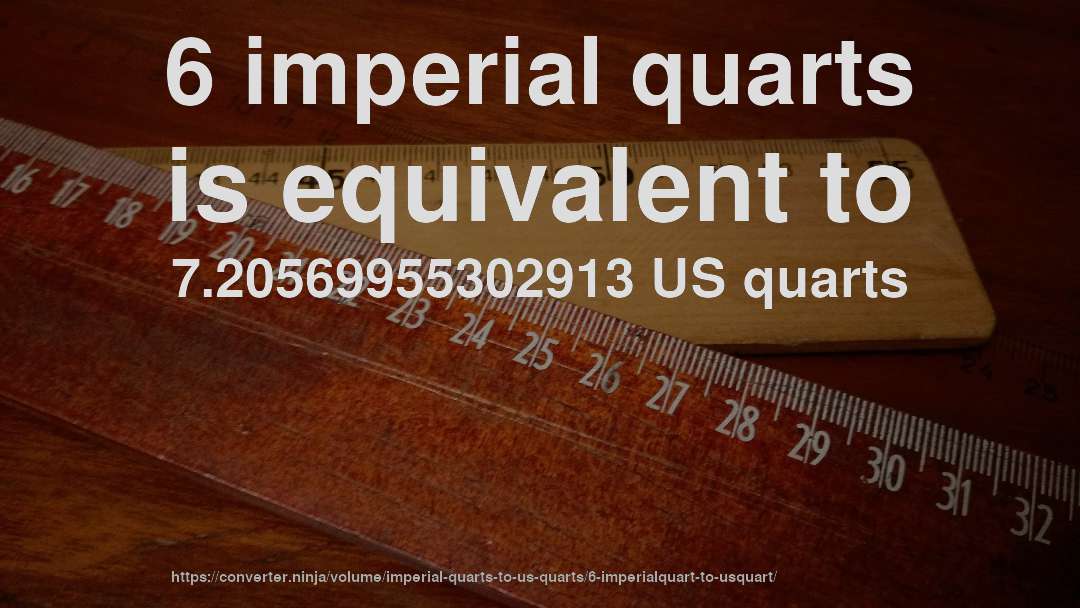 6 imperial quarts is equivalent to 7.20569955302913 US quarts