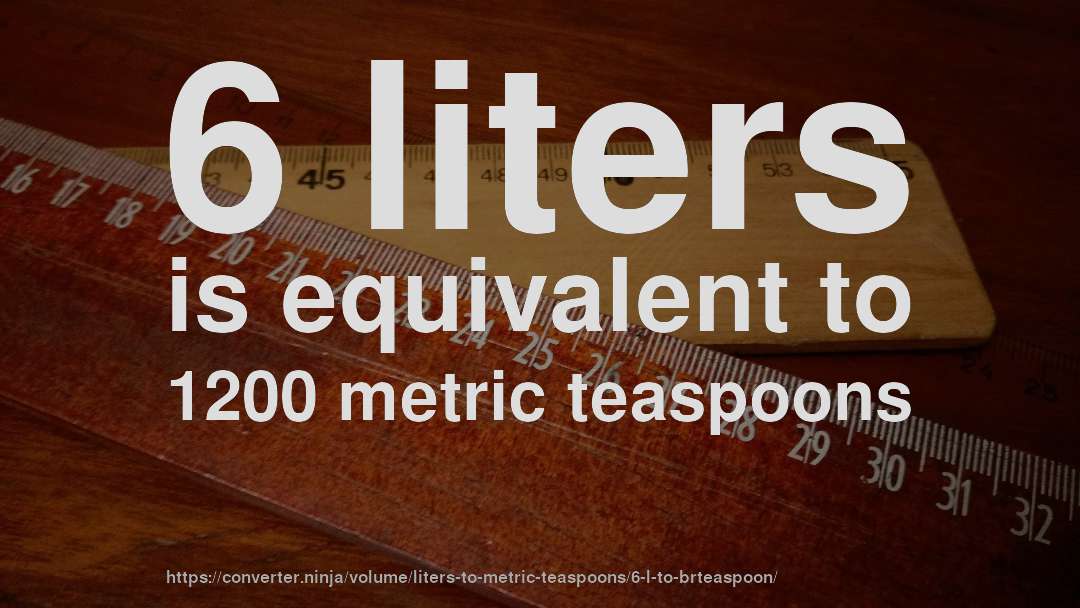6 liters is equivalent to 1200 metric teaspoons