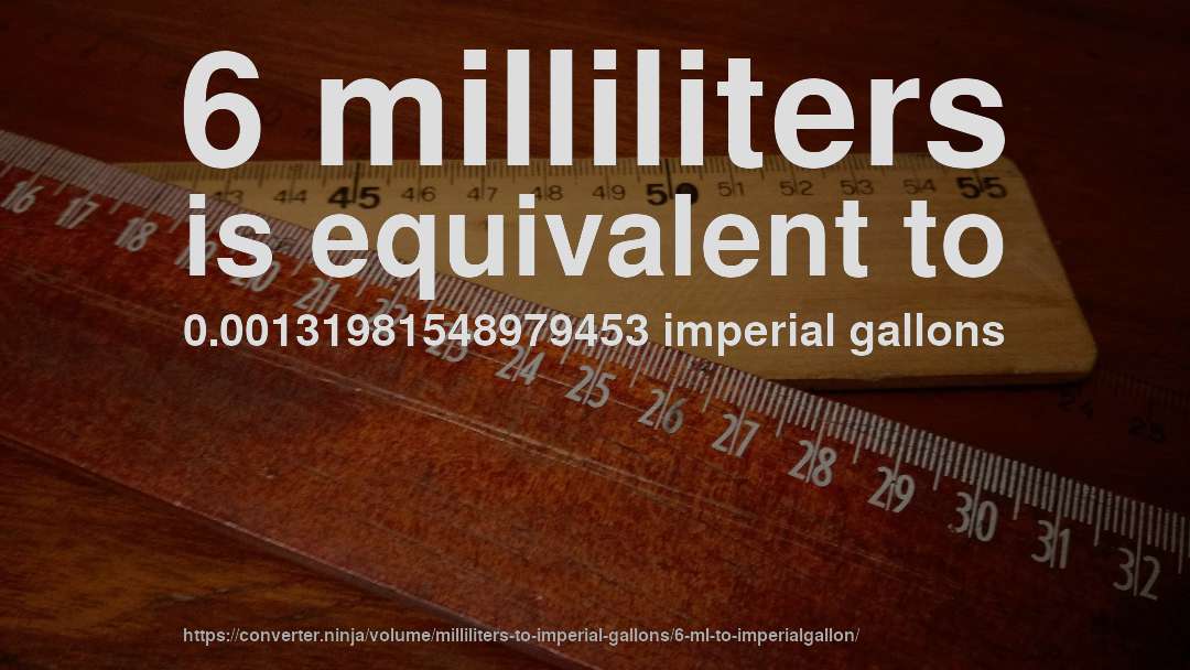 6 milliliters is equivalent to 0.00131981548979453 imperial gallons