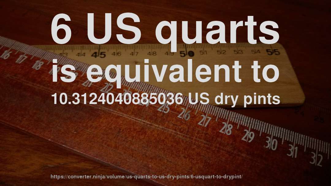 6 US quarts is equivalent to 10.3124040885036 US dry pints