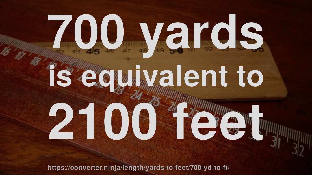 700 yards is equivalent to 2100 feet