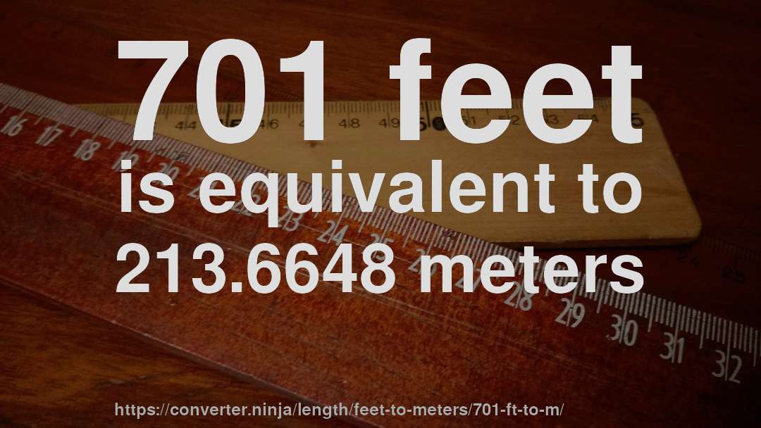 701 feet is equivalent to 213.6648 meters