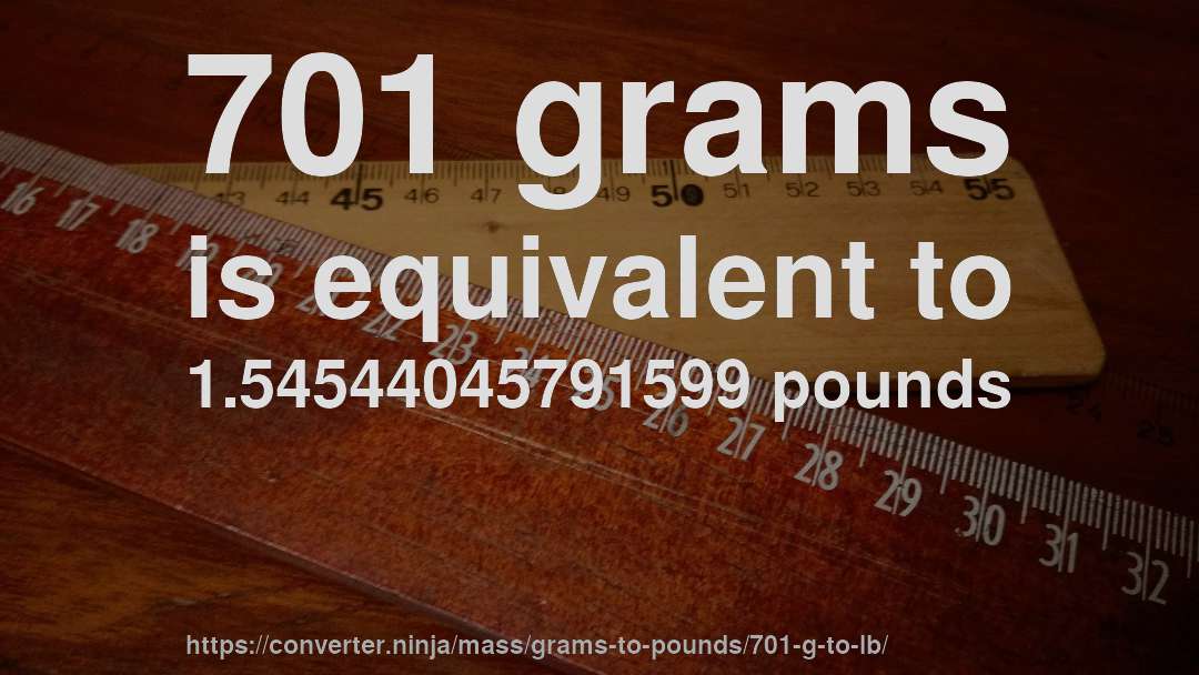 701 grams is equivalent to 1.54544045791599 pounds