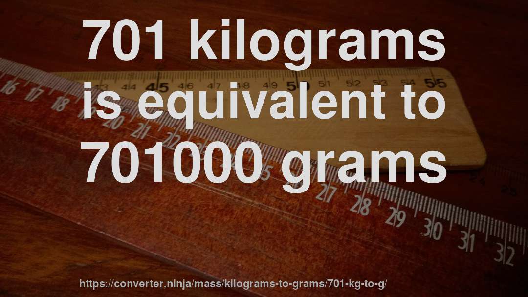 701 kilograms is equivalent to 701000 grams