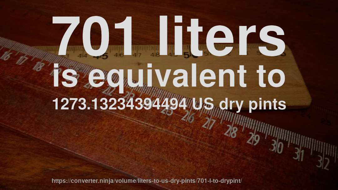 701 liters is equivalent to 1273.13234394494 US dry pints