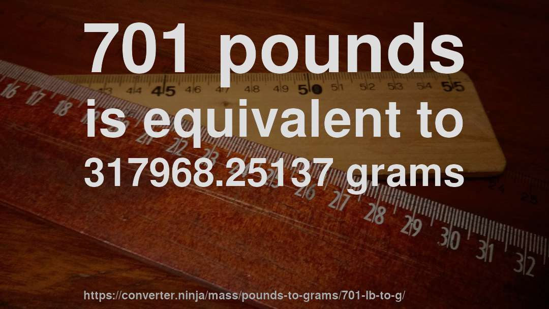 701 pounds is equivalent to 317968.25137 grams