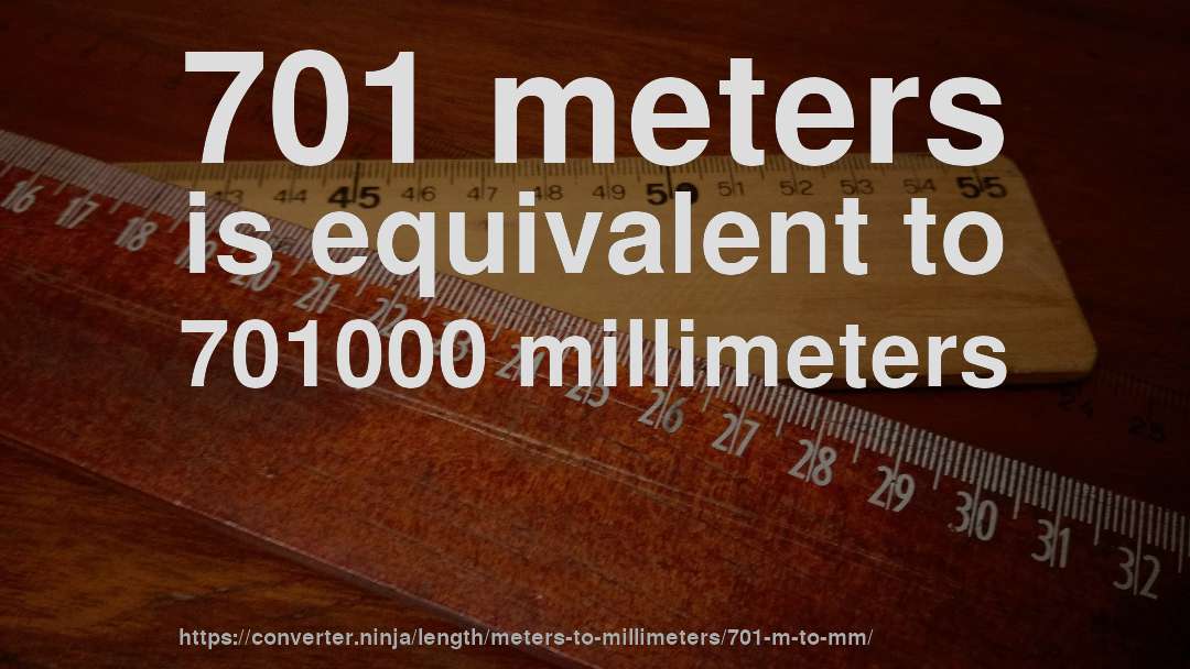 701 meters is equivalent to 701000 millimeters