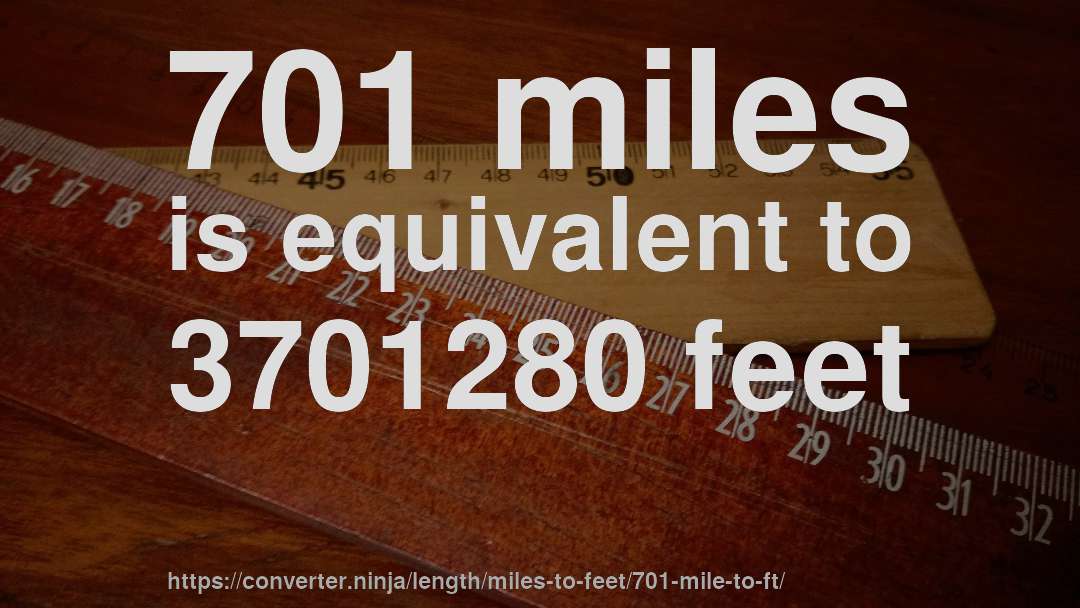 701 miles is equivalent to 3701280 feet