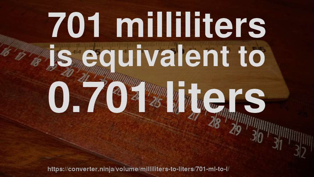 701 milliliters is equivalent to 0.701 liters