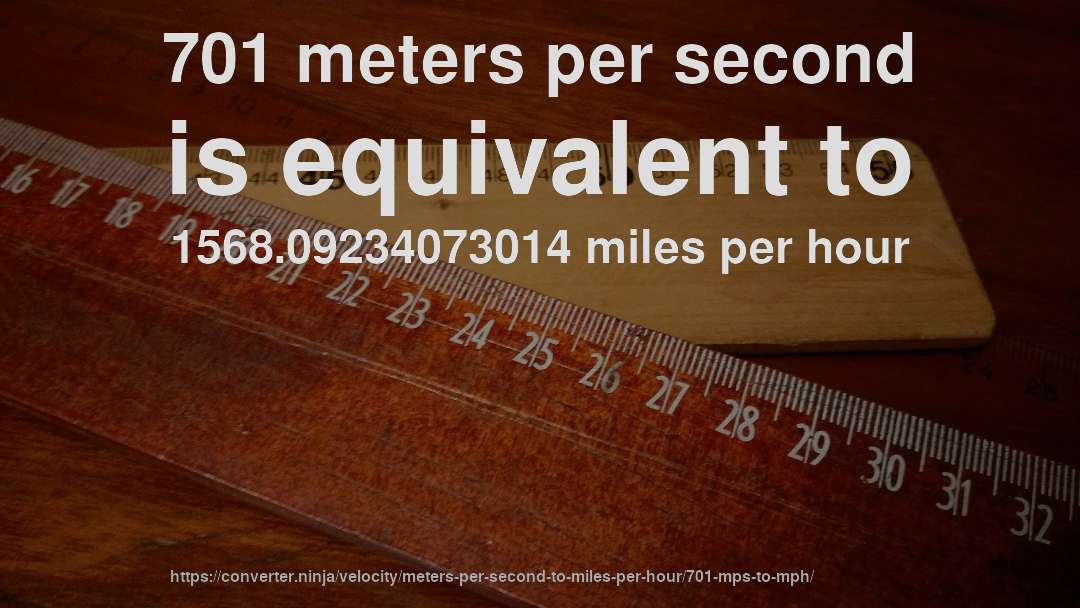 701 meters per second is equivalent to 1568.09234073014 miles per hour