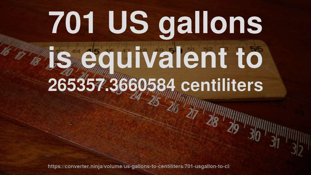 701 US gallons is equivalent to 265357.3660584 centiliters