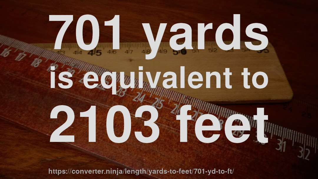 701 yards is equivalent to 2103 feet