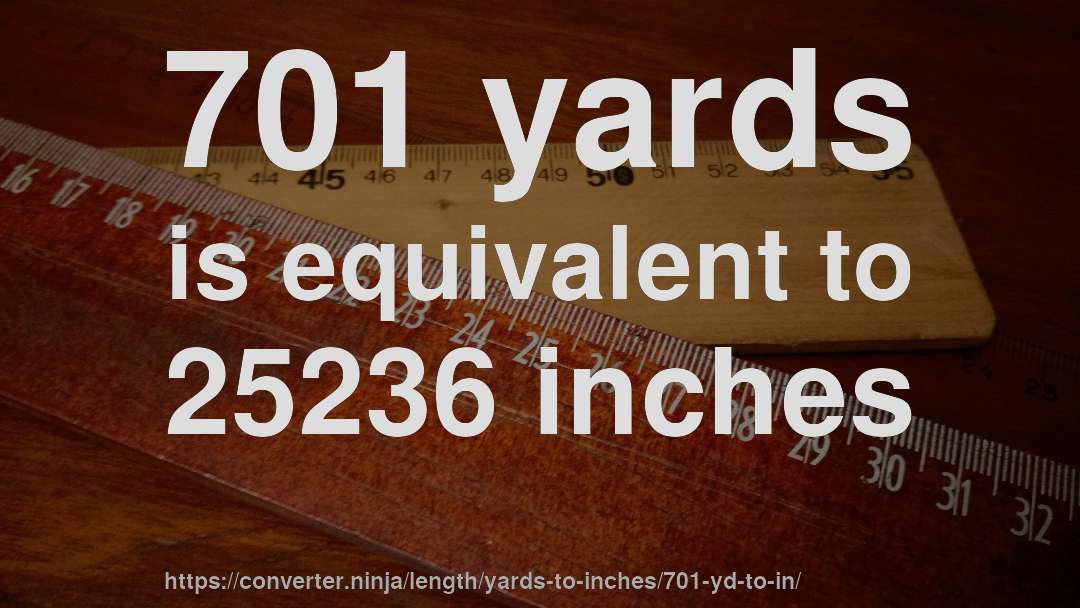701 yards is equivalent to 25236 inches