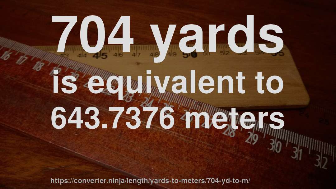 704 yards is equivalent to 643.7376 meters