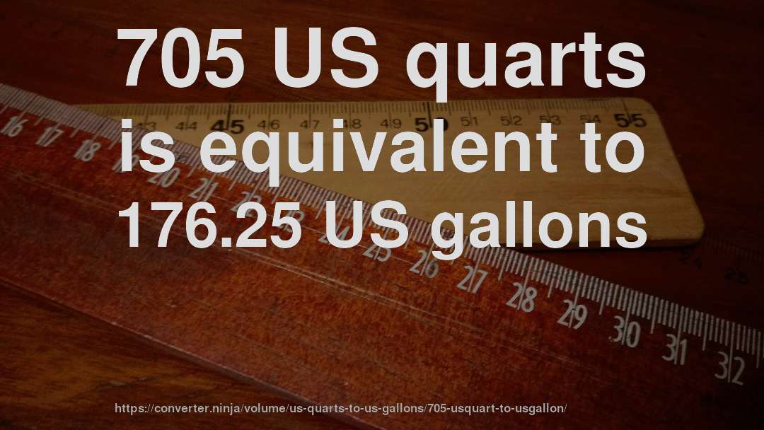 705 US quarts is equivalent to 176.25 US gallons