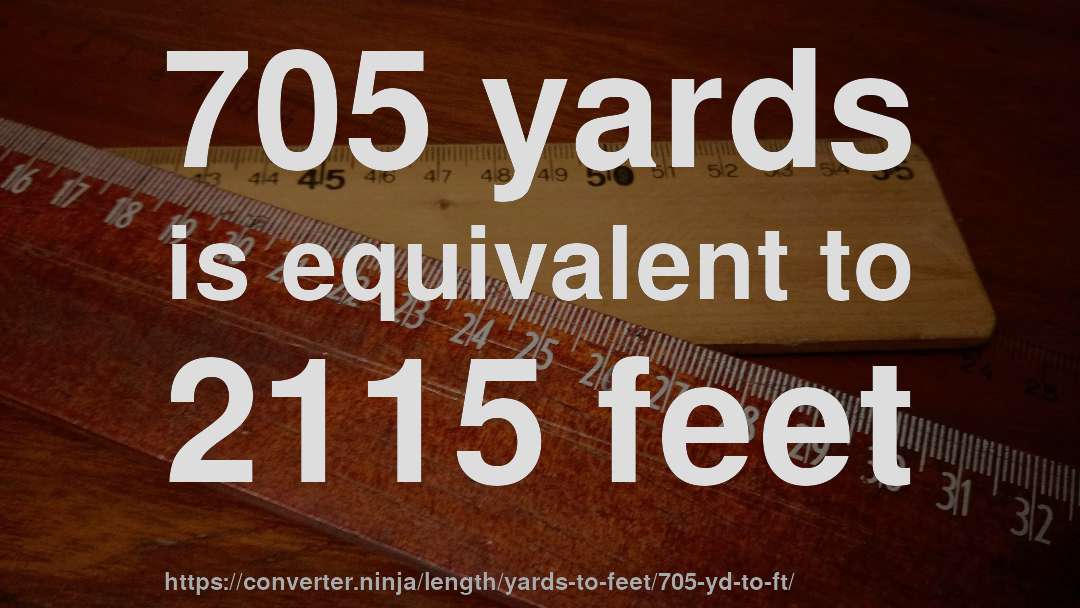 705 yards is equivalent to 2115 feet