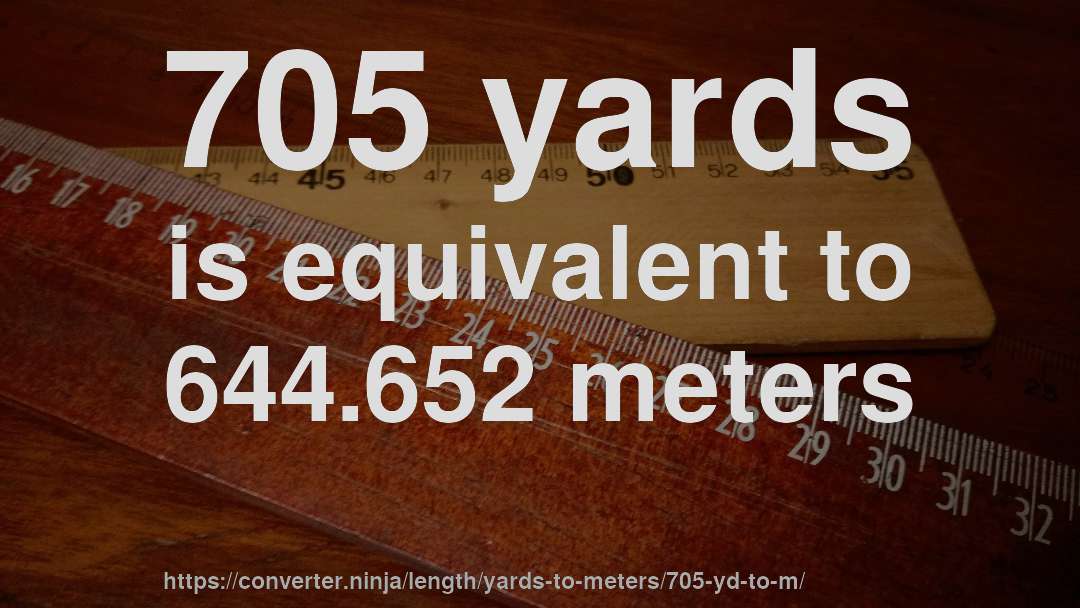 705 yards is equivalent to 644.652 meters