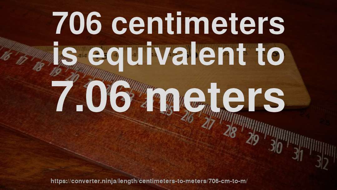 706 centimeters is equivalent to 7.06 meters